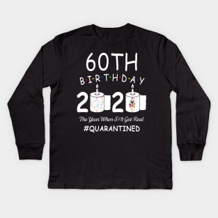 60th Birthday 2020 The Year When Shit Got Real Quarantined Kids Long Sleeve T-Shirt